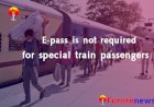 E-pass is not required for special train passengers! - Central government